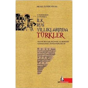 9.Yüzyıl'dan 13.Yüzyıl'a İlk Rus Yıllıklarında Türkler 9.Yüzyıl'dan 13.Yüzyıl'a İlk Rus Yıllıklarında Türkler