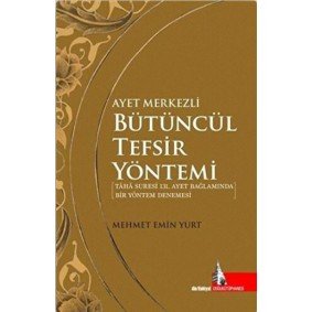 Ayet Merkezli Bütüncül Tefsir Yöntemi Ayet Merkezli Bütüncül Tefsir Yöntemi
