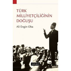 Türk Milliyetçiliğinin Doğuşu Türk Milliyetçiliğinin Doğuşu