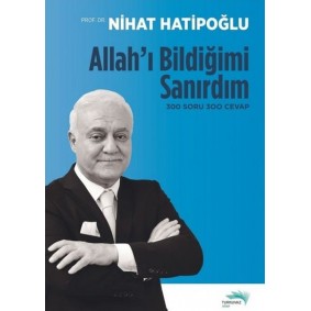 Allah'ı Bildiğimi Sanırdım - 300 Soru 300 Cevap Allah'ı Bildiğimi Sanırdım - 300 Soru 300 Cevap