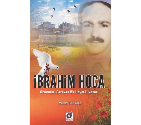 İbrahim Hoca -  Okunması Gereken Bir Hayat Hikayesi