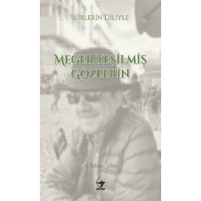 Şiirlerin Diliyle Meğer Yeşilmiş Gözlerin Şiirlerin Diliyle Meğer Yeşilmiş Gözlerin