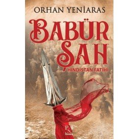 Babür Şah; Hindistan Fatihi Babür Şah; Hindistan Fatihi