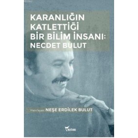 Karanlığın Katlettiği Bir Bilim İnsanı: Necdet Bulut Karanlığın Katlettiği Bir Bilim İnsanı: Necdet Bulut