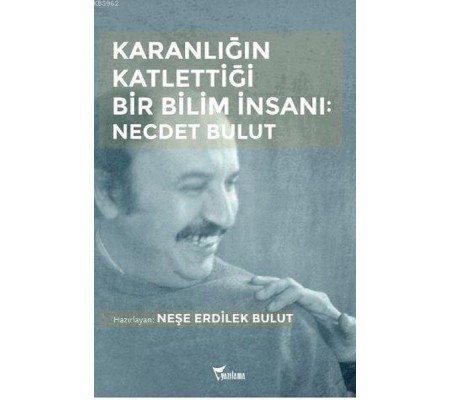 Karanlığın Katlettiği Bir Bilim İnsanı: Necdet Bulut