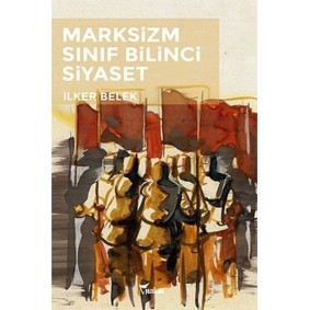 Marksizizm - Sınıf Bilinci - Siyaset Marksizizm - Sınıf Bilinci - Siyaset