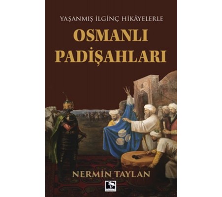 Yaşanmış İlginç Hikayelerle - Osmanlı Padişahları