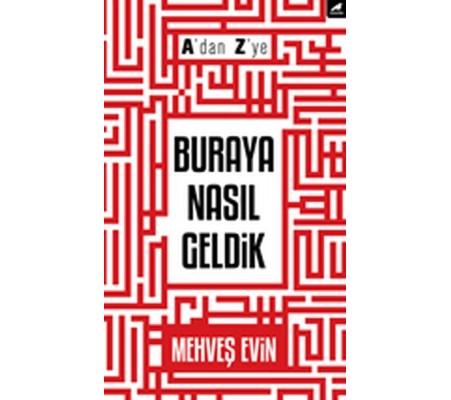 A'dan Z'ye Buraya Nasıl Geldik