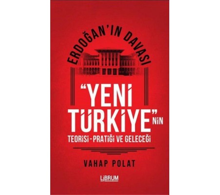 Erdoğan'ın Davası - Yeni Türkiye'nin Teorisi - Pratiği ve Geleceği