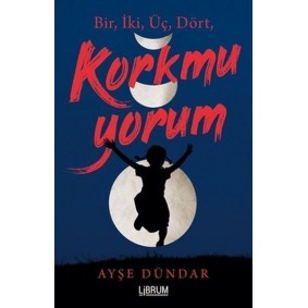 Bir İki Üç Dört Korkmuyorum