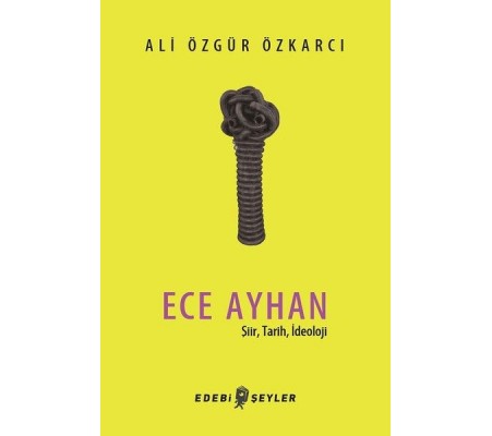 Ece Ayhan - Şiir,Tarih, İdeoloji