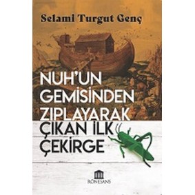 Nuh’un Gemisinden Zıplayarak Çıkan İlk Çekirge Nuh’un Gemisinden Zıplayarak Çıkan İlk Çekirge