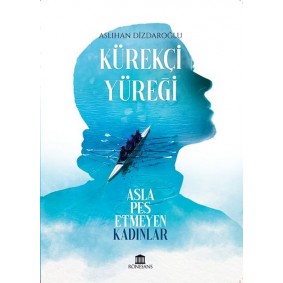 Kürekçi Yüreği Asla Pes Etmeyen Kadınlar Kürekçi Yüreği Asla Pes Etmeyen Kadınlar