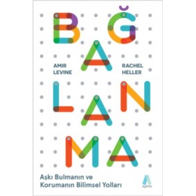 Bağlanma - Aşkı Bulmanın ve Korumanın Bilimsel Yolları Bağlanma - Aşkı Bulmanın ve Korumanın Bilimsel Yolları