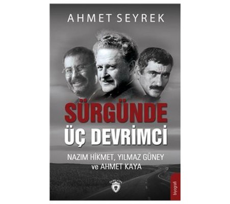 Sürgünde Üç Devrimci - Nazım Hikmet, Yılmaz Güney ve Ahmet Kaya