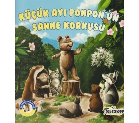 Küçük Ayı Ponpon'un Sahne Korkusu - Ormandan Hikayeler