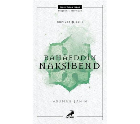 Bahaeddin Nakşibend - Sufilerin Şahı Bahaeddin Nakşibend - Sufilerin Şahı