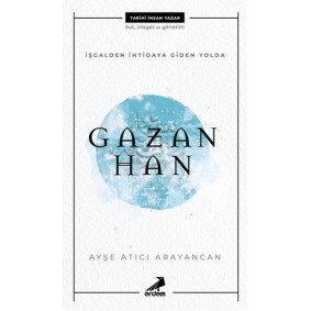 İşgalden İhtidaya Giden Yolda Gazan Han İşgalden İhtidaya Giden Yolda Gazan Han