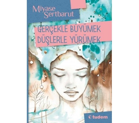 Gerçeklerle Büyümek Düşlerle Yürümek