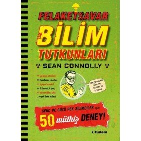 Felaketsavar Bilim Tutkunları - Genç ve Gözüpek Bilimciler İçin 50 Müthiş Deney! Felaketsavar Bilim Tutkunları - Genç ve Gözüpek Bilimciler İçin 50 Müthiş Deney!