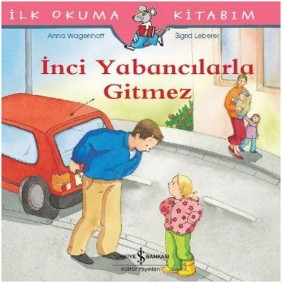 İlk Okuma Kitabım - İnci Yabancılarla Gitmez