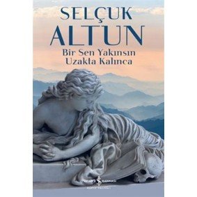 Bir Sen Yakınsın Uzakta Kalınca Bir Sen Yakınsın Uzakta Kalınca