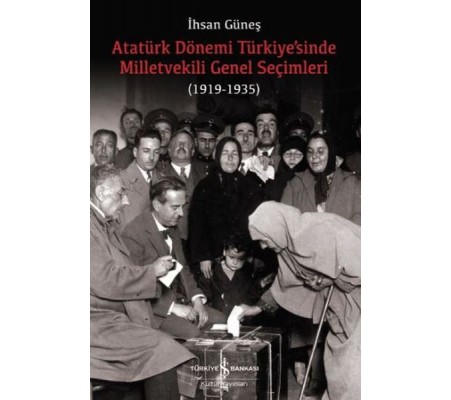 Atatürk Dönemi Türkiye’sinde Milletvekili Genel Seçimleri (1919-1935)