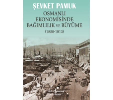 Osmanlı Ekonomisinde Bağımlılık ve Büyüme (1820-1913)