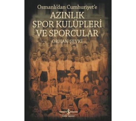 Azınlık Spor Kulüpleri ve Sporcular Osmanlı’dan Cumhuriyet’e