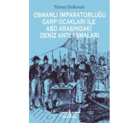 Osmanlı İmparatorluğu Garp Ocakları İle Abd Arasındaki Deniz Antlaşmaları