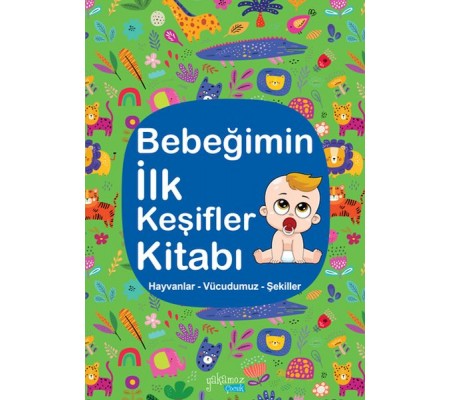 Bebeğimin İlk Keşifler Kitabı - Hayvanlar – Vücudumuz – Şekiller