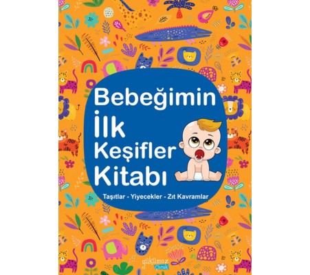 Bebeğimin İlk Keşifler Kitabı - Taşıtlar – Yiyecekler – Zıt Kavramlar