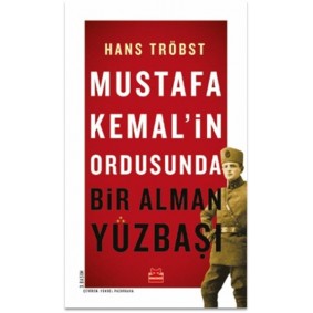 Mustafa Kemal’in Ordusunda - Bir Alman Yüzbaşı Mustafa Kemal’in Ordusunda - Bir Alman Yüzbaşı