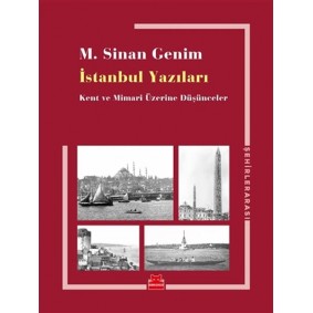 İstanbul Yazıları - Kent ve Mimari Üzerine Düşünceler İstanbul Yazıları - Kent ve Mimari Üzerine Düşünceler