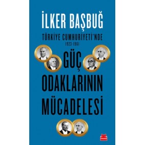Türkiye Cumhuriyeti'nde 1923-1961 Güç Odaklarının Mücadelesi