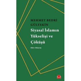 Siyasal İslamın Yükselişi ve Çöküşü - Dört Dönem Siyasal İslamın Yükselişi ve Çöküşü - Dört Dönem