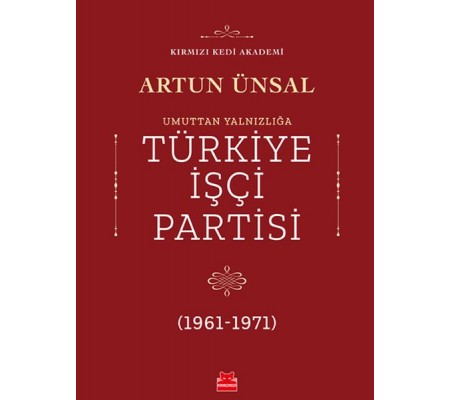 Umuttan Yalnızlığa Türkiye İşçi Partisi 1961 - 1971