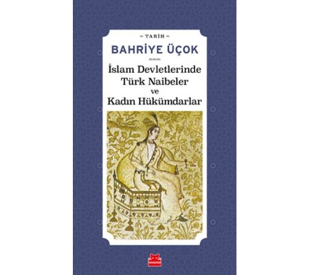 İslam Devletlerinde Türk Naibeler ve Kadın Hükümdarlar