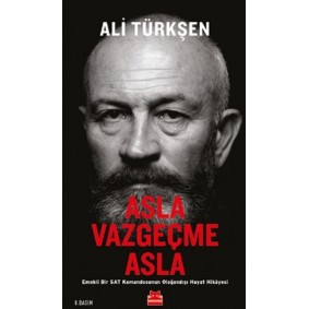 Asla Vazgeçme Asla - Emekli Bir SAT Komandosunun Olağandışı Hayat Hikayesi Asla Vazgeçme Asla - Emekli Bir SAT Komandosunun Olağandışı Hayat Hikayesi