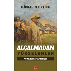 Alçalmadan Yükselenler - Komutanlar Anlatıyor