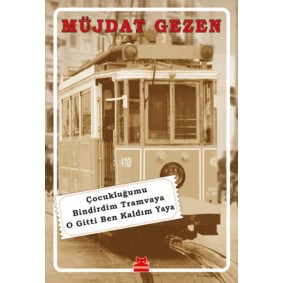 Çocukluğumu Bindirdim Tramvaya O Gitti Ben Kaldım Yaya Çocukluğumu Bindirdim Tramvaya O Gitti Ben Kaldım Yaya