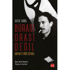 Burası Orası Değil - Hayalet Oğuz Kitabı