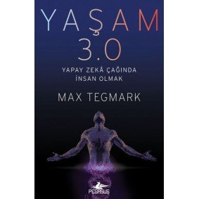Yaşam 3.0 - Yapay Zeka Çağında İnsan Olmak Yaşam 3.0 - Yapay Zeka Çağında İnsan Olmak