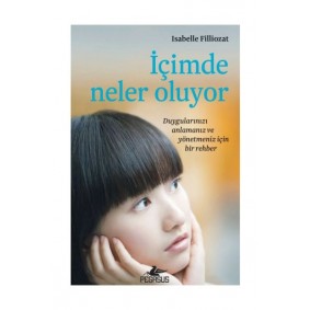 İçimde Neler Oluyor - Duygularınızı Anlamanız ve Yönetmeniz İçin Bir Rehber İçimde Neler Oluyor - Duygularınızı Anlamanız ve Yönetmeniz İçin Bir Rehber