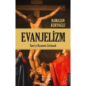 Evanjelizm - Tanrı'yı Kıyamete Zorlamak Evanjelizm - Tanrı'yı Kıyamete Zorlamak