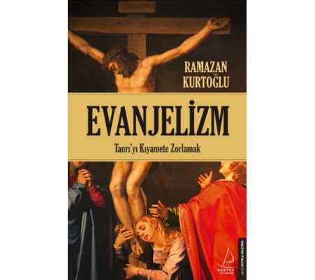 Evanjelizm - Tanrı'yı Kıyamete Zorlamak