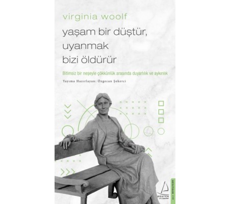 Virginia Woolf - Yaşam Bir Düştür, Uyanmak Bizi Öldürür