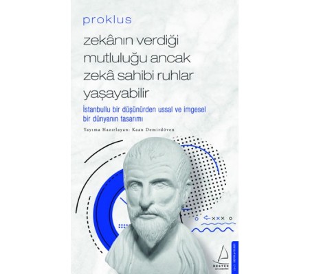 Proklus - Zekanın Verdiği Mutluluğu Ancak Zeka Sahibi Ruhlar Yaşayabilir