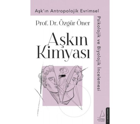 Aşkın Kimyası - Aşk'ın Antropolojik Evrimsel Psikolojik ve Biyolojik İncelemesi