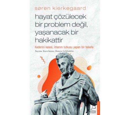 Søren Kierkegaard - Hayat Çözülecek Bir Problem Değil, Yaşanacak Bir Hakikattir